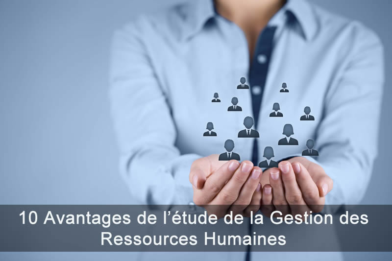 10 Avantages de l’étude de la Gestion des Ressources Humaines